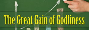Making Wise Investments (Part 4): The Great Gain of Godliness