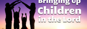 Bringing Up Children in the Lord