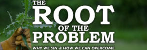 The Root of the Problem: Why We Sin & How We Can Overcome