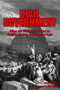 Civil Government: What the Bible Says About Its Origin, History, Nature, and Role