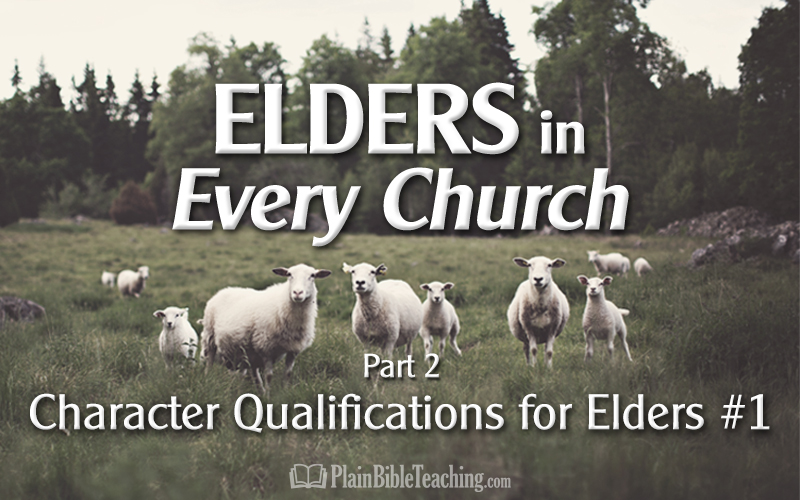 Elders in Every Church (Part 2): Character Qualifications for Elders #1