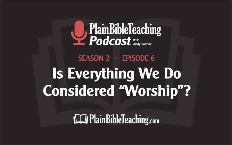 Is Everything We Do Considered "Worship"? (Season 2, Episode 6)