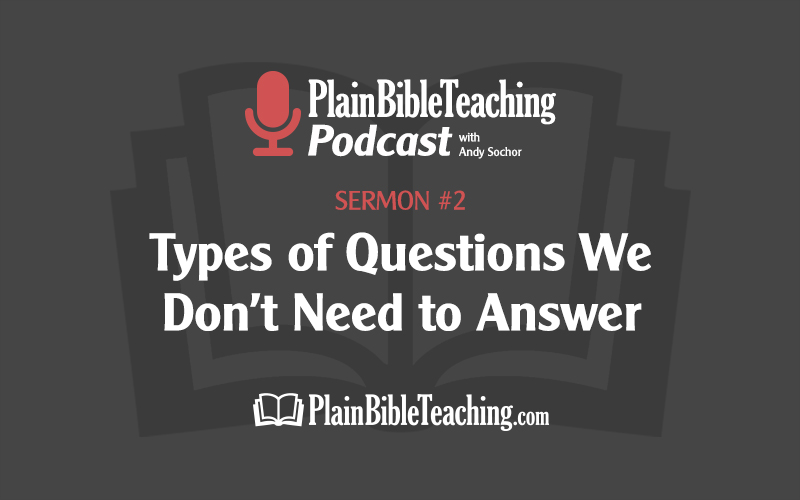 Types of Questions We Don't Need to Answer (Sermon #2)