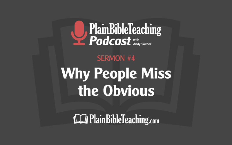 Why People Miss the Obvious (Sermon #4)