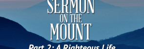 Sermon on the Mount (Part 2): A Righteous Life