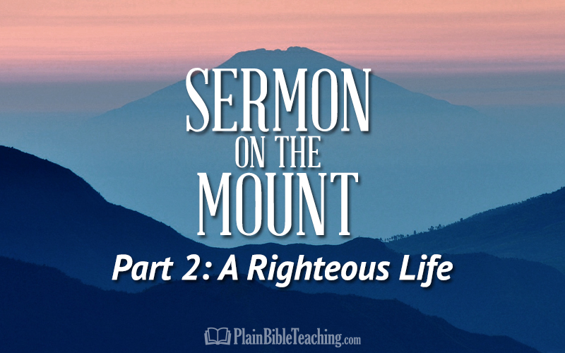 Sermon on the Mount (Part 2): A Righteous Life