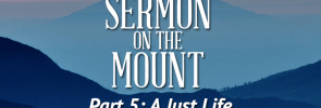 Sermon on the Mount (Part 5): A Just Life