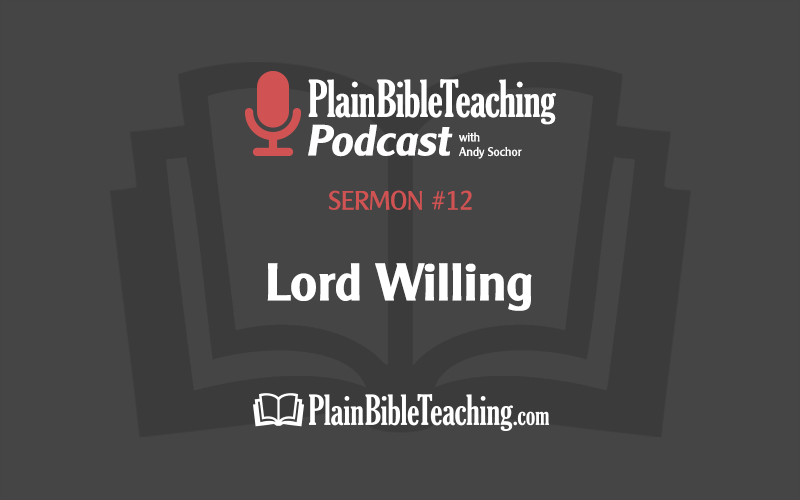 Lord Willing (Sermon #12)