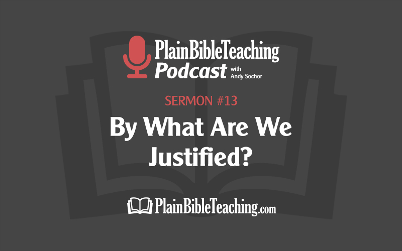By What Are We Justified? (Sermon #13)