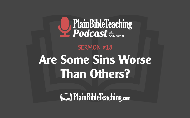 Are Some Sins Worse Than Others? (Sermon #18)