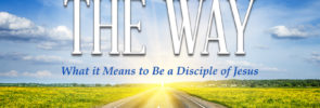 The Way: What it Means to Be a Disciple of Jesus