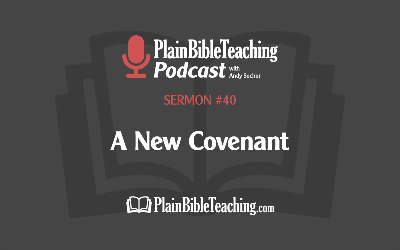 A New Covenant (Sermon #40)