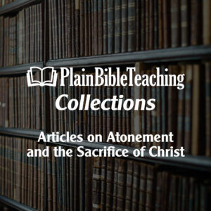 Plain Bible Teaching Collections: Atonement