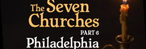 The Seven Churches (Part 6): Philadelphia