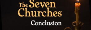 The Seven Churches: Conclusion